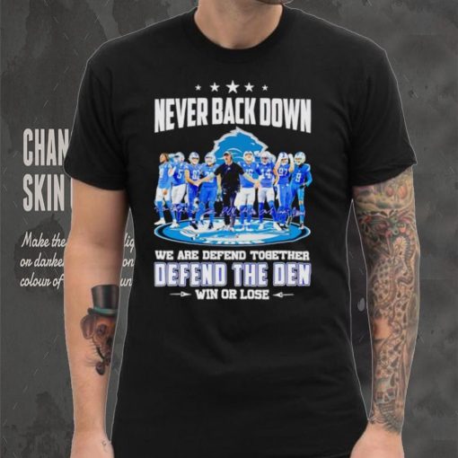 Detroit Lions never back down we are defend together defend the Den win or lose hoodie, sweater, longsleeve, shirt v-neck, t-shirt