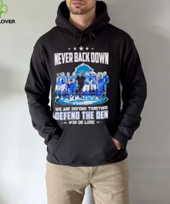 Detroit Lions never back down we are defend together defend the Den win or lose hoodie, sweater, longsleeve, shirt v-neck, t-shirt