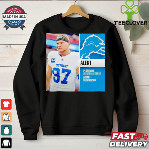 Detroit Lions placed on injured reserve Aidan Hutchinson hoodie, sweater, longsleeve, shirt v-neck, t-shirt