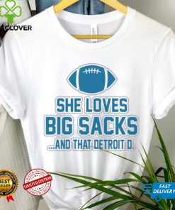 Detroit Lions she loves big sacks and that Detroit D. 2024 t shirt