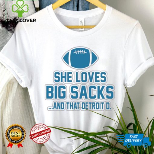 Detroit Lions she loves big sacks and that Detroit D. 2024 t hoodie, sweater, longsleeve, shirt v-neck, t-shirt