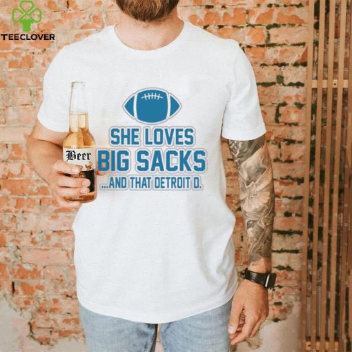 Detroit Lions she loves big sacks and that Detroit D. 2024 t hoodie, sweater, longsleeve, shirt v-neck, t-shirt