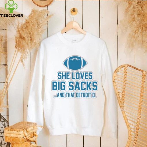 Detroit Lions she loves big sacks and that Detroit D. 2024 t hoodie, sweater, longsleeve, shirt v-neck, t-shirt