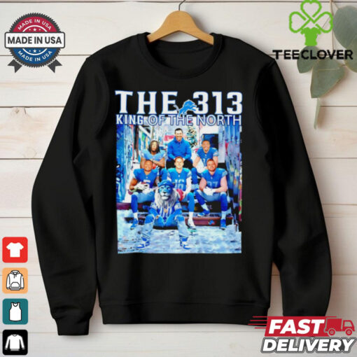 Detroit Lions the 313 King of the North shirt