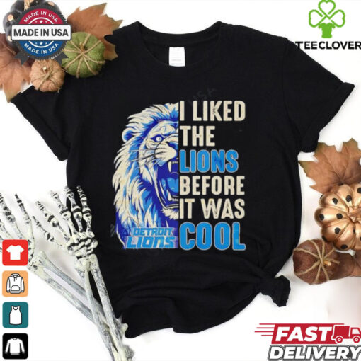 Detroit Lions – I Liked The Lions Before It Was Cool shirt