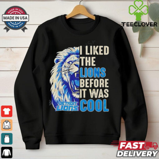 Detroit Lions – I Liked The Lions Before It Was Cool shirt