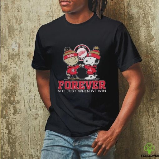 Detroit Red Wings Forever Not Just When We Win T Shirt