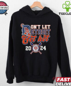 Detroit Tigers Don’t Let Detroit Get Hot 2024 Shirt