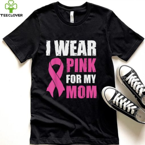 I Wear Pink For My Mom Breast Cancer Awareness T Shirt Gift For Women