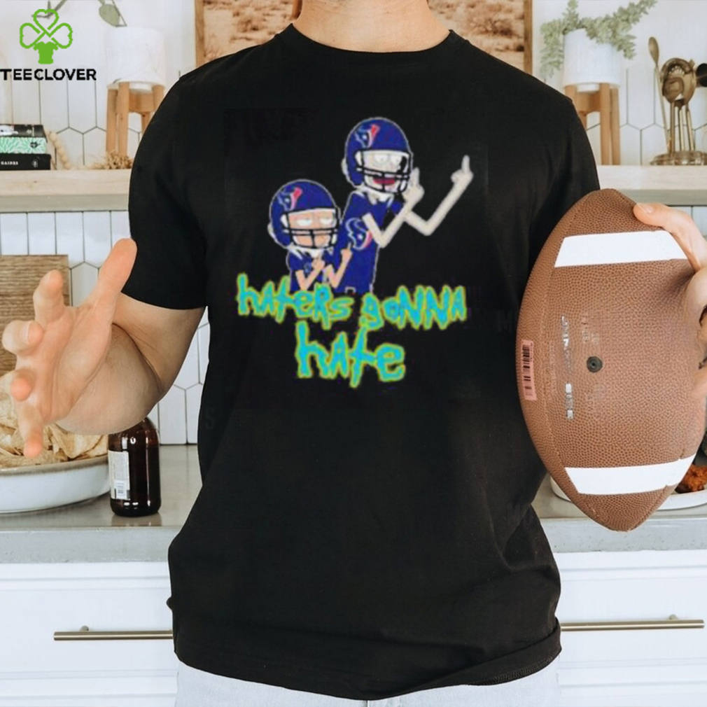 Haters Gonna Hate Rick And Morty Houston Texans Shirt Haters Gonna Hate Rick And Morty Houston Texans Shirt