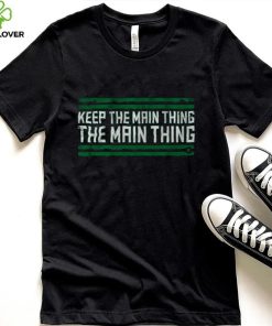 The Main Thing T Shirt