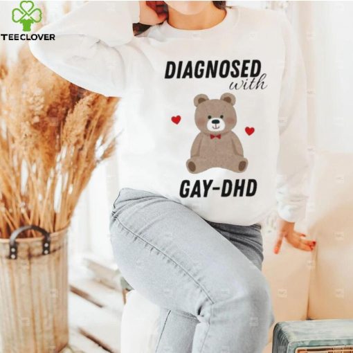 Diagnosed With Gay Dhd Bear Heart Shirt