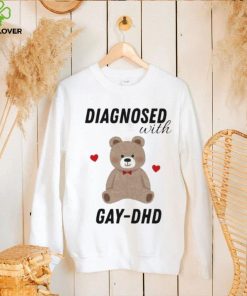 Diagnosed With Gay Dhd Bear Heart Shirt