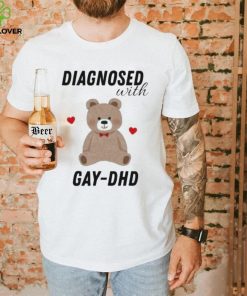 Diagnosed With Gay Dhd Bear Heart Shirt