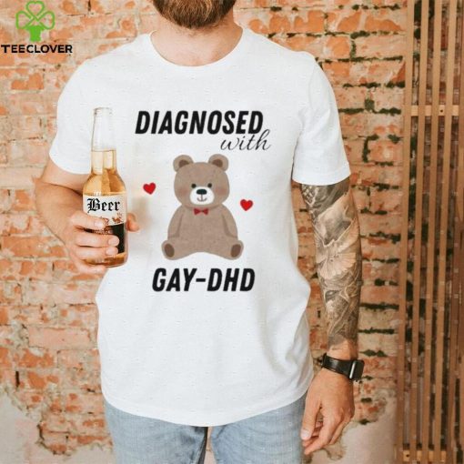 Diagnosed With Gay Dhd Bear Heart Shirt