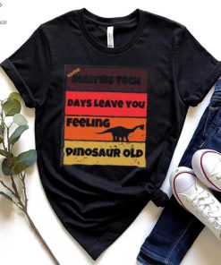 Dialysis Tech Days Leave You Dinosaur Old Birthday Idea Retro T Shirt 1 Dialysis Tech Days Leave You Dinosaur Old Birthday Idea Retro T Shirt