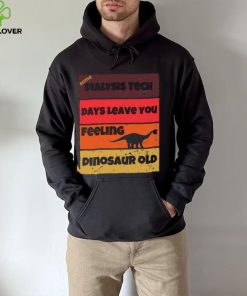 Dialysis Tech Days Leave You Dinosaur Old Birthday Idea Retro T Shirt