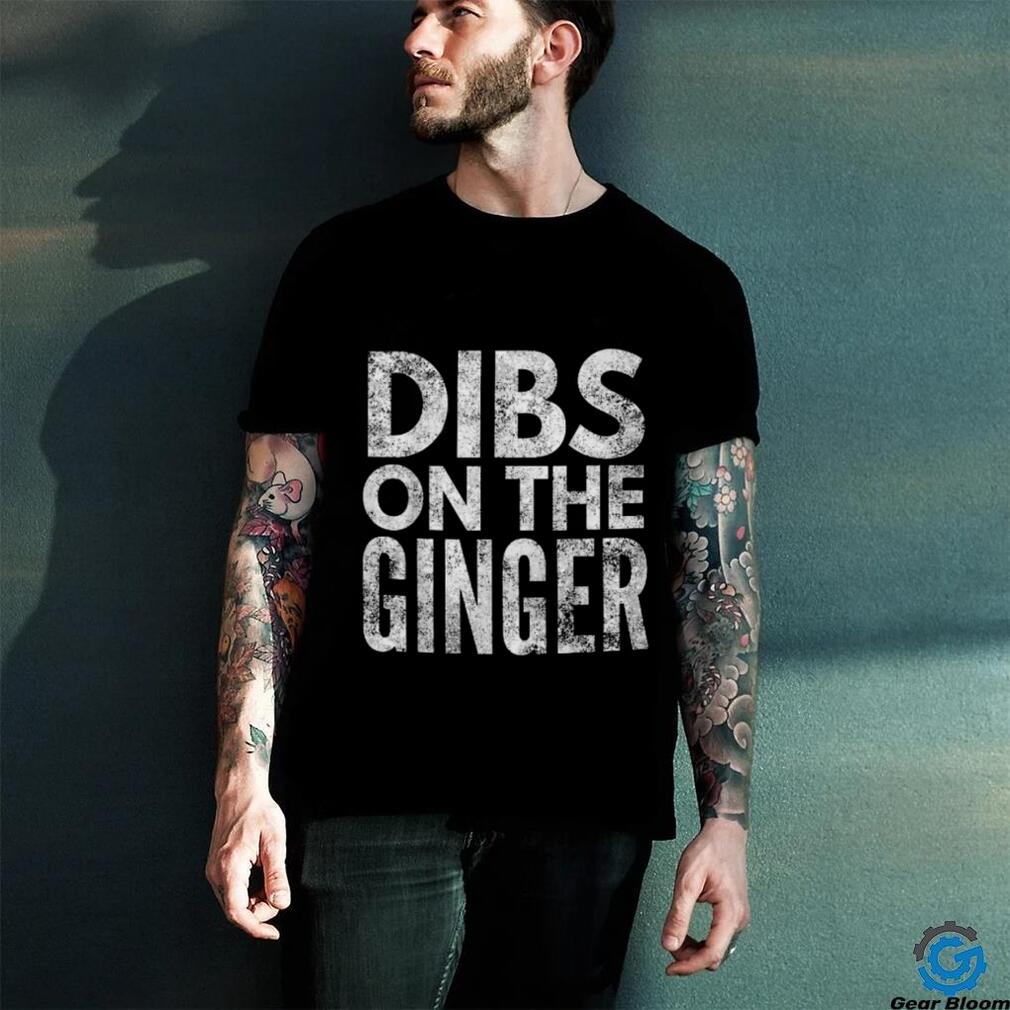 Dibs On The Ginger T Shirt Dibs On The Ginger T Shirt