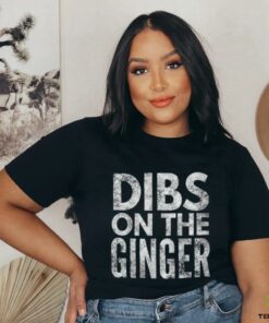 Dibs On The Ginger T Shirt