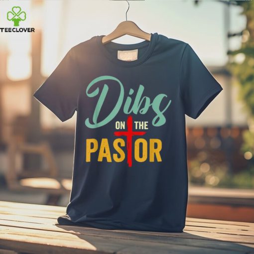 Dibs On The Pastor Jesus Christian Cross T Shirt