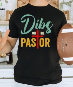 Dibs On The Pastor Jesus Christian Cross T Shirt