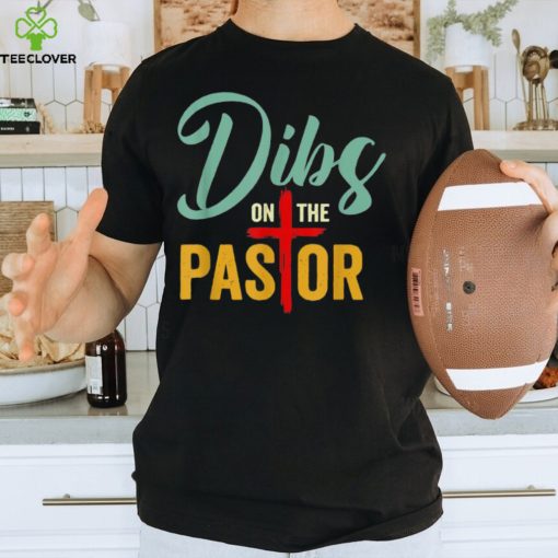 Dibs On The Pastor Jesus Christian Cross T Shirt