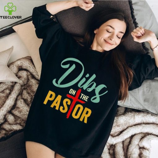 Dibs On The Pastor Jesus Christian Cross T Shirt