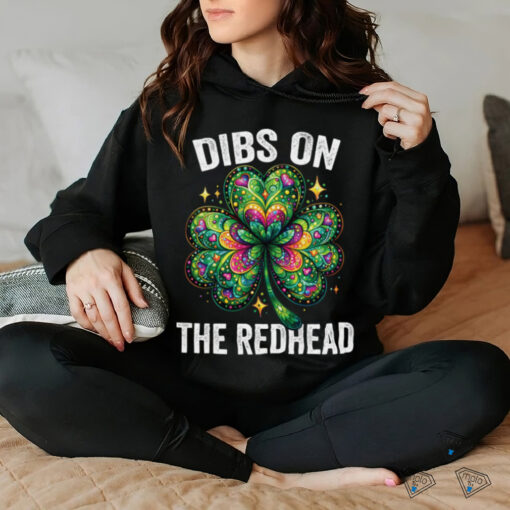 Dibs on the Redhead St Patrick’s Irish Shamrock Shirt