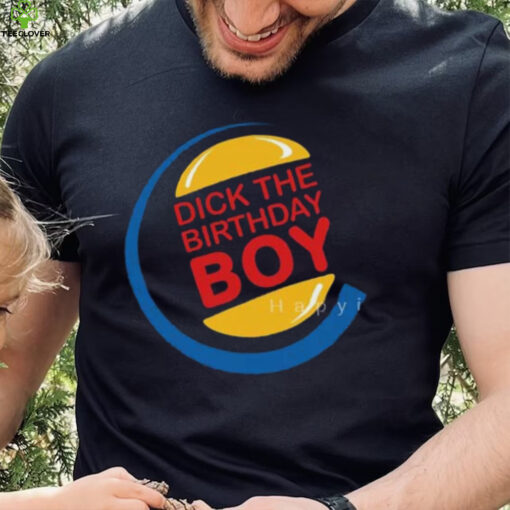 Dick The Birthday Boy T Shirt