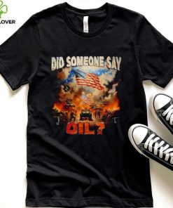 Did Somebody Say Oil have USA Shirt