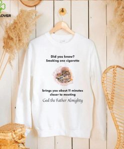 Did You Know Smoking One Cigarette Brings You About 11 Minutes Shirt