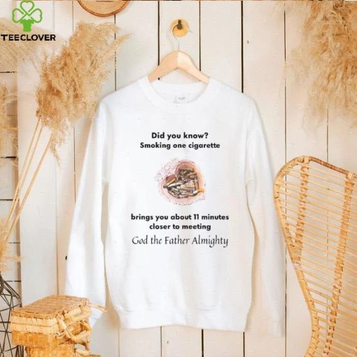 Did You Know Smoking One Cigarette Brings You About 11 Minutes Shirt