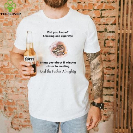 Did You Know Smoking One Cigarette Brings You About 11 Minutes Shirt