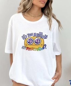 Did You Mention My Hyperfixation Shirts 2 Did You Mention My Hyperfixation Shirts