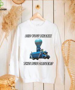 Did You Thank The Bus Driver Cringey T Shirt