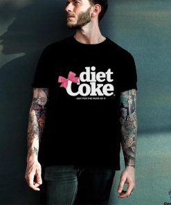 Diet coke just for the taste of it shirt