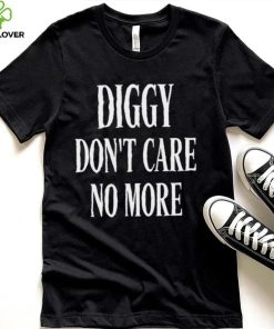 Diggy don’t care no more 2022 shirt