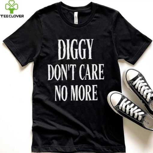 Diggy don’t care no more 2022 shirt