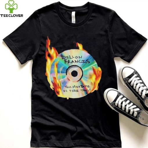 Dillon francis this mixtape is fire too hoodie, sweater, longsleeve, shirt v-neck, t-shirt