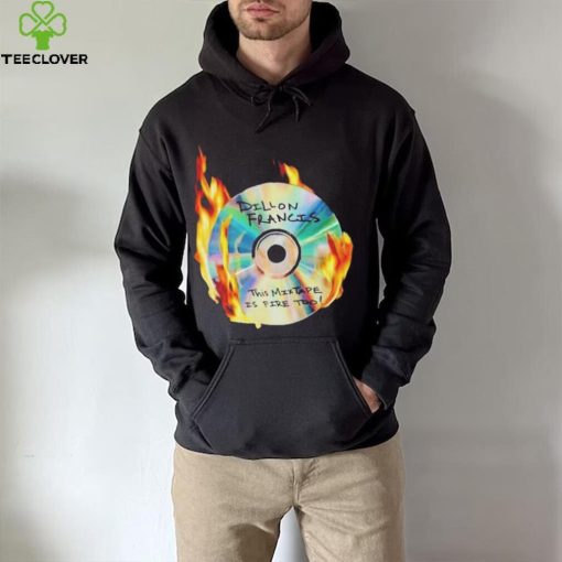 Dillon francis this mixtape is fire too hoodie, sweater, longsleeve, shirt v-neck, t-shirt