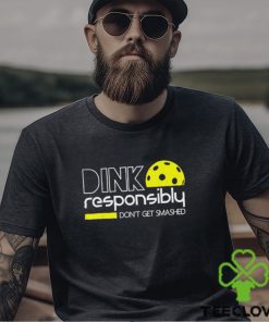 Dink responsibly don’t get smashed 2023 shirt