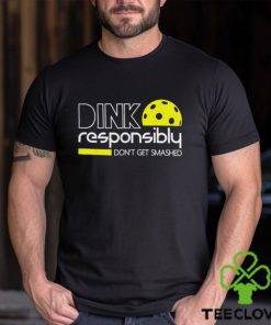 Dink responsibly don’t get smashed 2023 hoodie, sweater, longsleeve, shirt v-neck, t-shirt