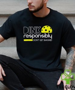 Dink responsibly don’t get smashed 2023 hoodie, sweater, longsleeve, shirt v-neck, t-shirt