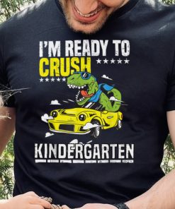 Dinosaur Sport Car I'm Ready To Crush Kindergarten First Day T Shirt