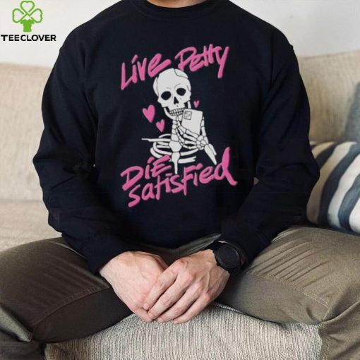 Dippedinpoison live petty hoodie, sweater, longsleeve, shirt v-neck, t-shirt