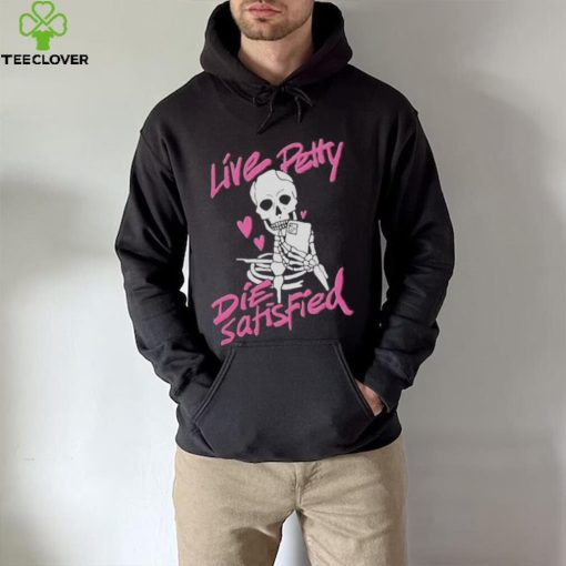 Dippedinpoison live petty hoodie, sweater, longsleeve, shirt v-neck, t-shirt