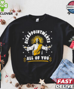 Disappointment all of you Jesus shirt