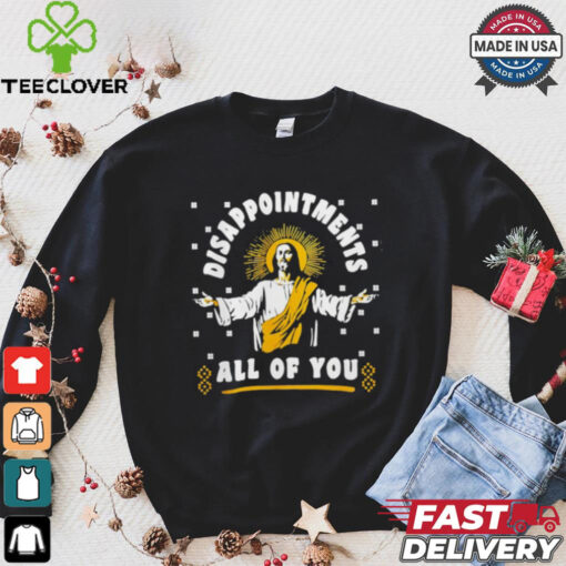 Disappointment all of you Jesus shirt
