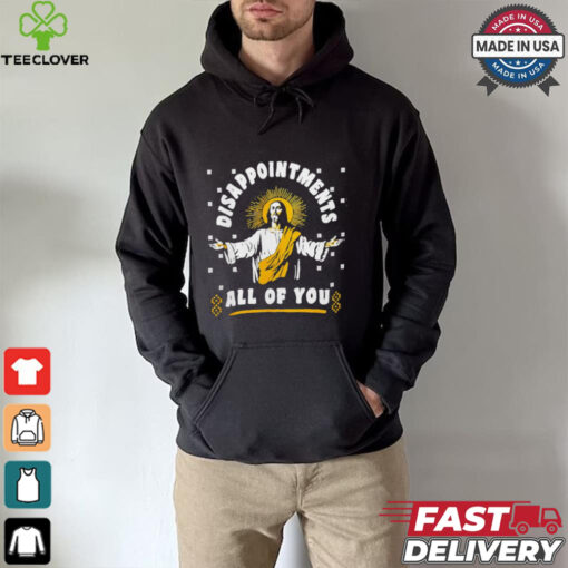 Disappointment all of you Jesus shirt