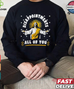 Disappointment all of you Jesus shirt